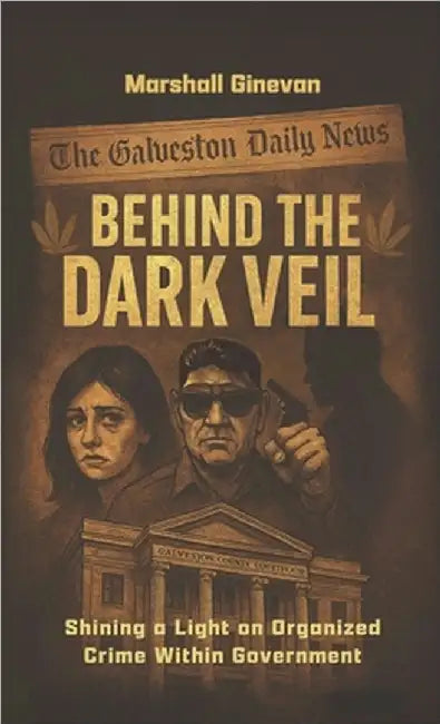Behind the Dark Veil: Shining a Light on Organized Crime Within Government by Marshall Ginevan
