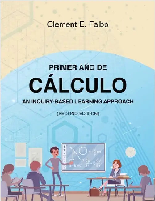 Primer Año de Cálculo: An Inquiry-Based Learning Approach by Clement E. Falbo