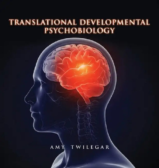 Translational Developmental Psychobiology by Amy Twilegar