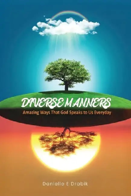 Diverse Manners: Amazing Ways That God Speaks to Us Everyday by Danielle E. Drabik