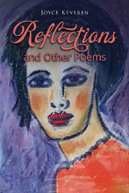 Reflections: and Other Poems by Joyce Keveren