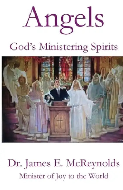 Angels: God's Ministering Spirits by James McReynolds