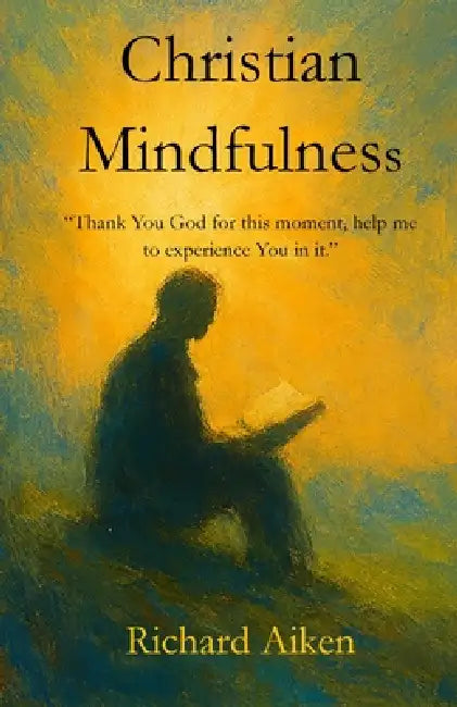 Christian Mindfulness by Richard Aiken