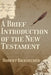 A Brief Introduction of the New Testament by Rob Ricksecker
