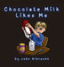 Chocolate Milk Likes Me by John Albrecht