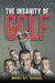 The Insanity of Golf by Marc St George