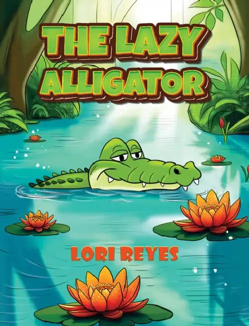 The Lazy Alligator by Lori Reyes