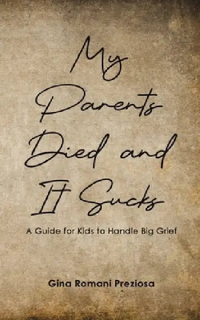 My Parents Died and It Sucks by Preziosa, Gina Romani