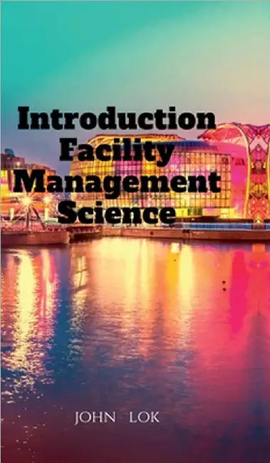 Introduction Facility Management Science by John Lok