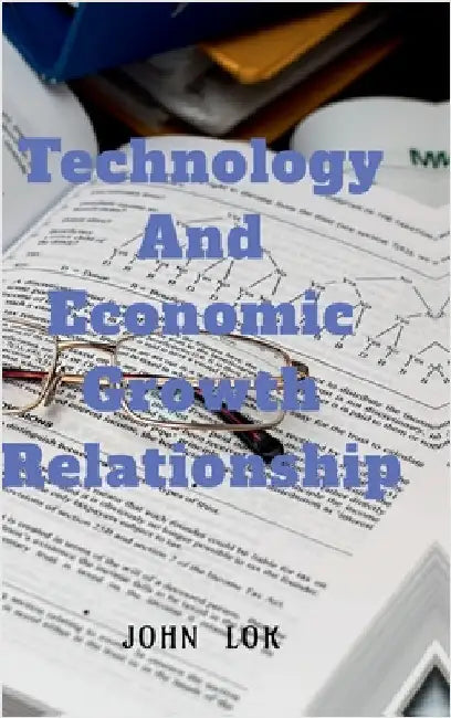 Technology And Economic Growth Close Relationship by John Lok
