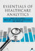 Essentials of Healthcare Analytics by Prof Dr R Gopal