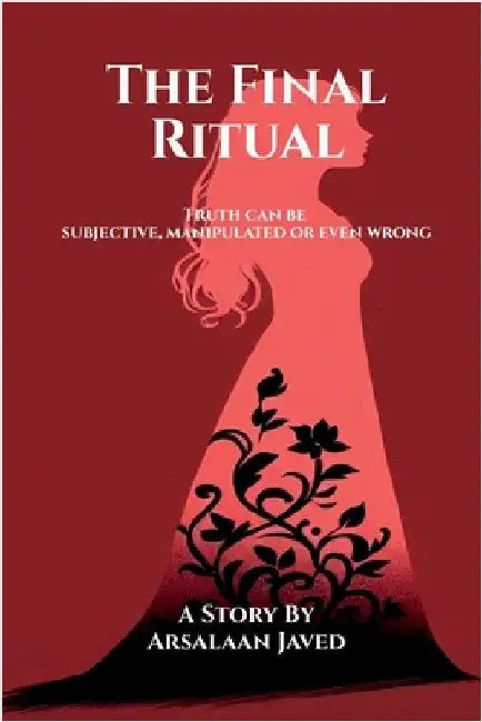 The Final Ritual: Truth can be subjective, manipulated or even wrong by Arsalaan Javed