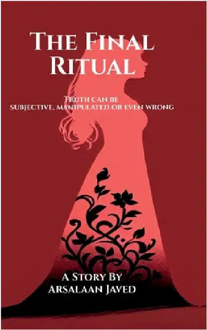 The Final Ritual: Truth can be subjective, manipulated or even wrong by Arsalaan Javed