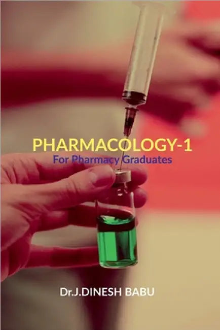 Pharmacology -1: For Pharmacy Graduates by Dr J Dinesh Babu