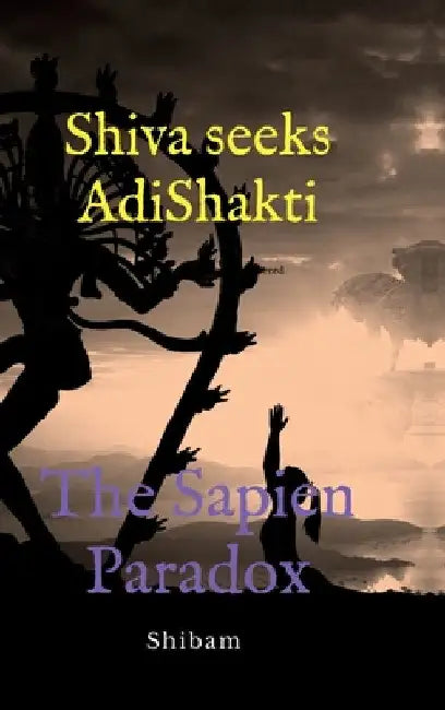 Shiva Seeks Adi Shakti: The Sapien Paradox by Shibam