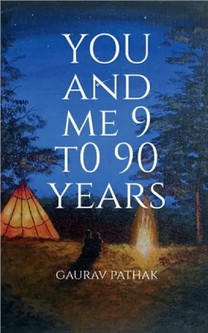 you and me 9 to 90 years by Gaurav Pathak