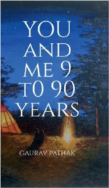 you and me 9 to 90 years by Gaurav Pathak