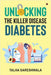 Unlocking the Killer Disease - Diabetes by Talha Sareshwala