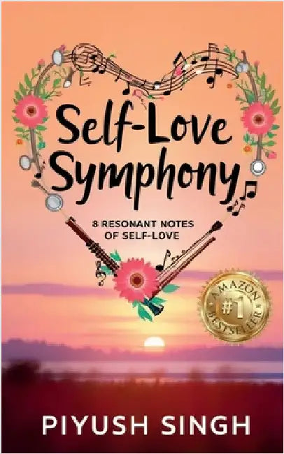 Self-Love Symphony: 8 Resonant Notes of Self-Love by Piyush Singh