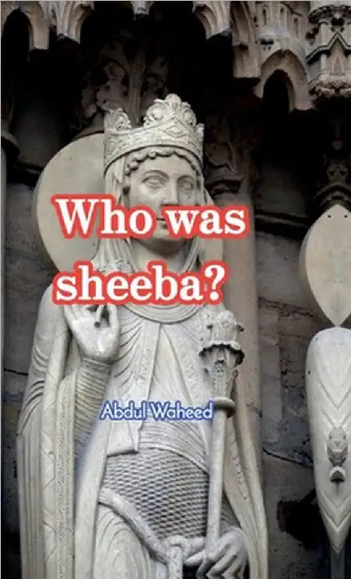 Who was sheeba? by Abdul Waheed