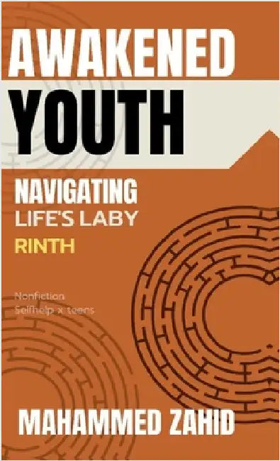Awakened Youth: Navigating Life's Labyrinth by Mahammed Zahid