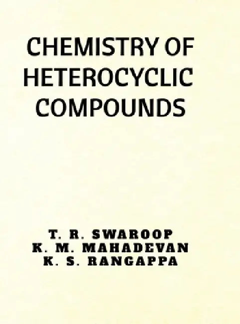 Chemistry of Heterocyclic Compounds by T R Swaroop