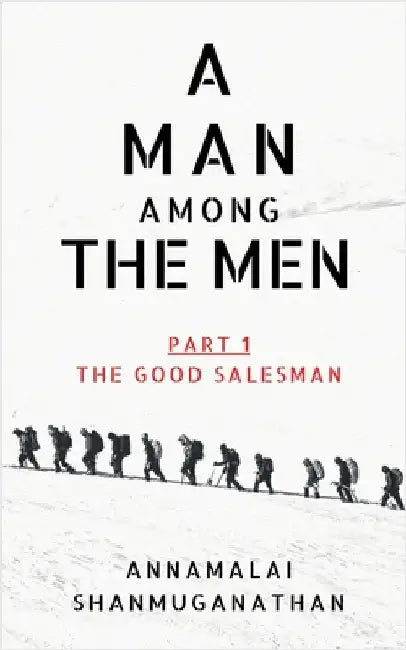 A Man Among The Men: Part 1 the Good Salesman by Annamalai Shanmuganathan