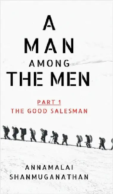 A Man Among The Men: Part 1 the Good Salesman by Annamalai Shanmuganathan