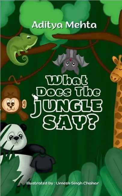 What Does The Jungle Say?: A bunch of animals who are holding meaningful messages for humans. by Aditya Mehta