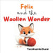 Felix and the Woollen Wonder: A Fox Cub's Story of Fun, Friendship, and Fixing Things by Tamilnambi Durai