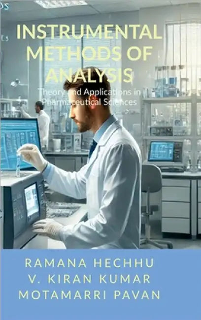 Instrumental Methods of Analysis: Theory and Applications in Pharmaceutical Sciences by Ramana Hechhu