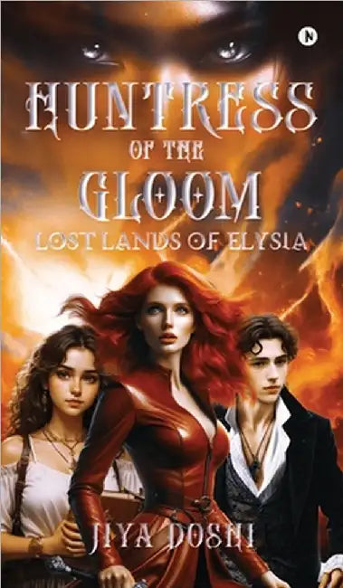 Huntress of the Gloom: Lost Lands of Elysia by Jiya Doshi