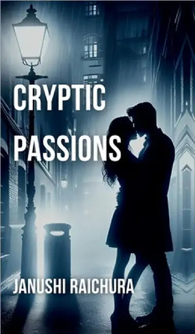 Cryptic Passions by Janushi Raichura