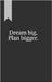Dream big, Plan bigger.: A journal for goal-setting and reflection. Great for personal use or as a gift. by Sense