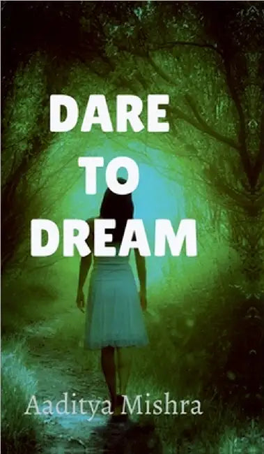 Dare to dream by Aaditya Mishra