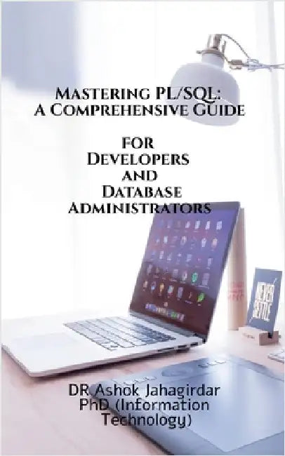 Mastering PL-SQL: A Comprehensive Guide for Developers and Database Administrators: Songs & Photos by Dr Ashok Jahagirdar Phd