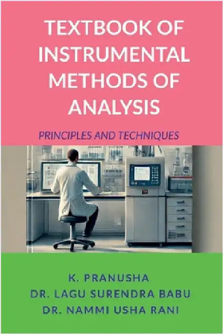 Textbook of Instrumental Methods of Analysis: Principles and Techniques by K Pranusha