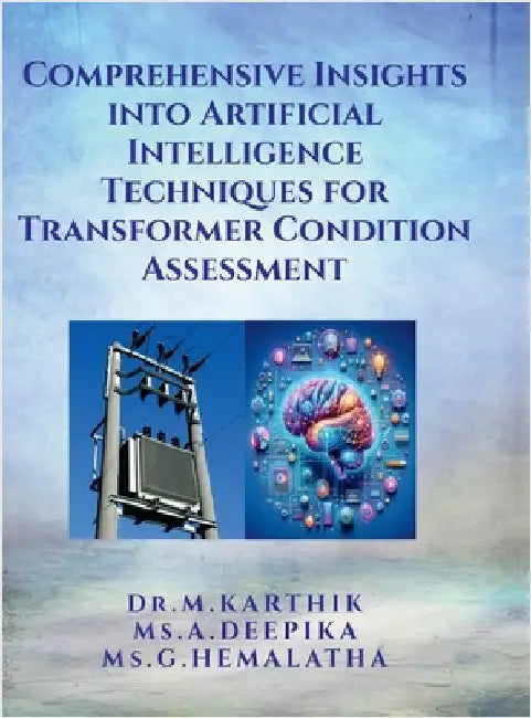 Comprehensive Insights into Artificial Intelligence Techniques for Transformer Condition Assessment by Dr M Karthik