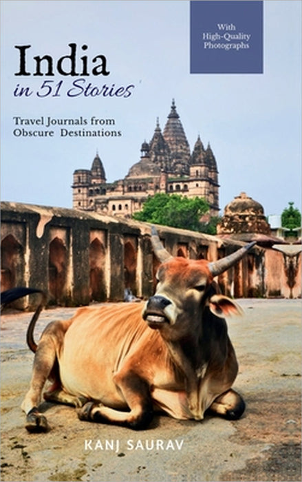 India in 51 Stories: Travel Journals from Obscure Destinations by Kanj Saurav