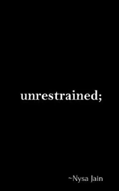 Unrestrained by Nysa Jain