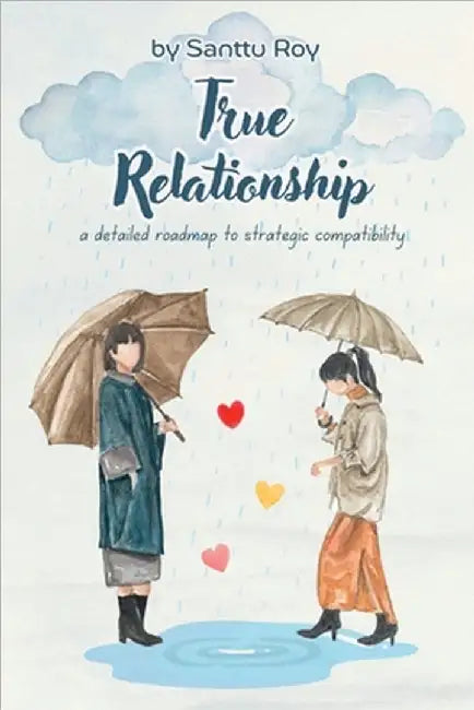 True Relationship: a detailed roadmap to strategic compatibility by Santtu Roy