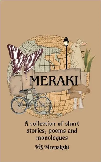 Meraki: A collection of poems, short stories and monologues by MS Meenakshi