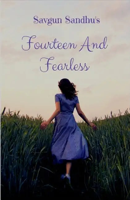 Fourteen And Fearless: A Teen's Adventures by Savgun Sandhu