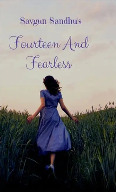Fourteen And Fearless: A Teen's Adventures by Savgun Sandhu