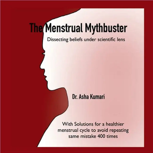 The Menstrual Mythbuster: Dissecting beliefs under scientific lens by Dr Asha Kumari