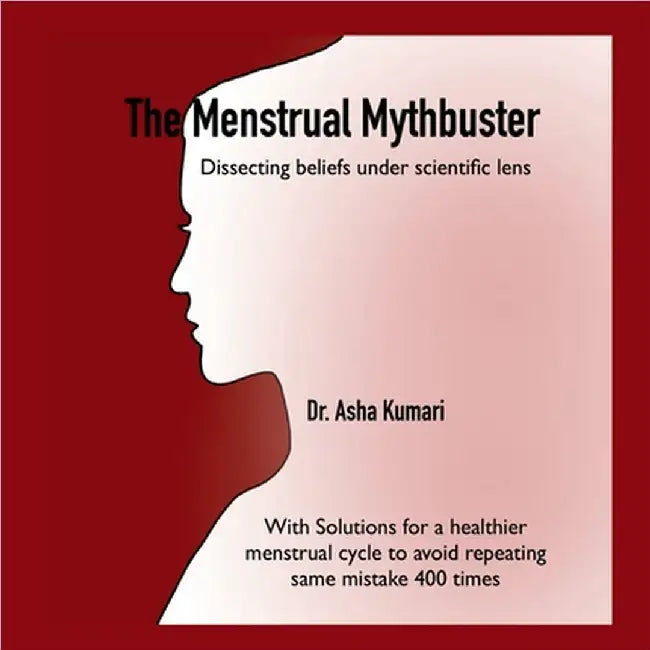 The Menstrual Mythbuster: Dissecting beliefs under scientific lens by Dr Asha Kumari