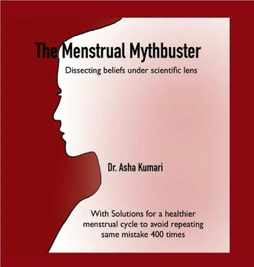The Menstrual Mythbuster: Dissecting beliefs under scientific lens by Dr Asha Kumari