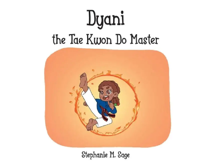 Dyani the Tae Kwon Do Master by Stephanie M. Sage