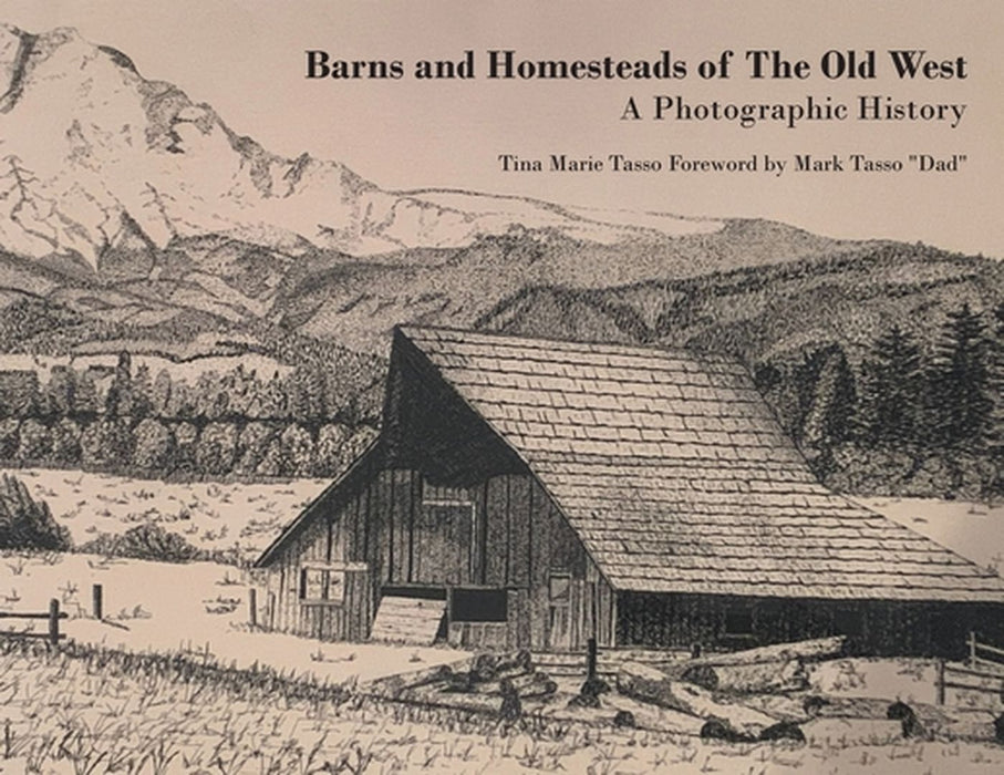 Barns and Homesteads of The Old West: A Photographic History by Tina Marie Tasso