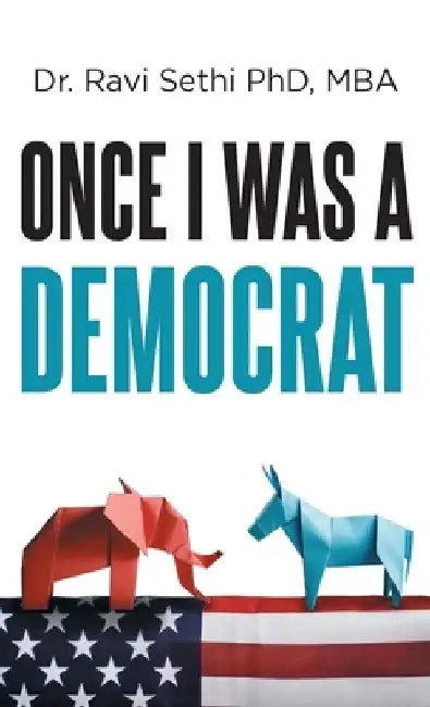 Once I Was A Democrat by Ravi Sethi Mba